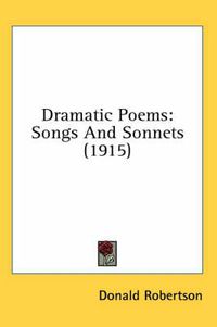 Cover image for Dramatic Poems: Songs and Sonnets (1915)