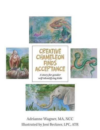 Cover image for Creative Chameleon Finds Acceptance: A story for gender self-identifying kids