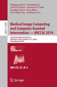 Cover image for Medical Image Computing and Computer Assisted Intervention - MICCAI 2019: 22nd International Conference, Shenzhen, China, October 13-17, 2019, Proceedings, Part VI