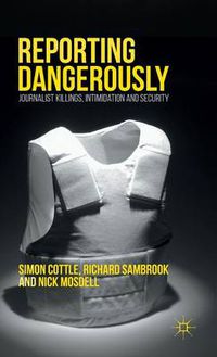 Cover image for Reporting Dangerously: Journalist Killings, Intimidation and Security