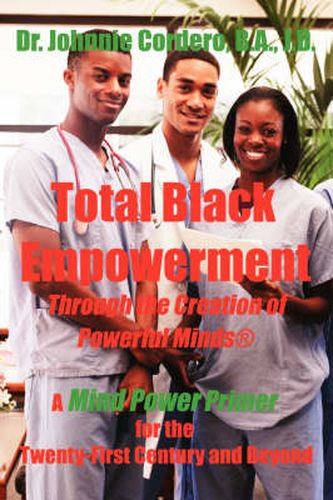 Cover image for Total Black Empowerment Through the Creation of Powerful Minds (R): A Mind Power Primer for the Twenty-First Century and Beyond