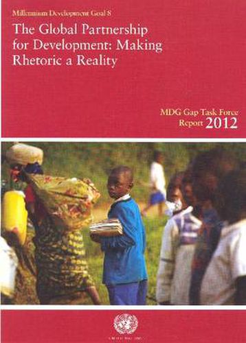 Millennium Development Goals Gap Task Force report 2012: the global partnership for development, making rhetoric a reality