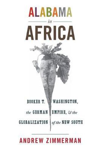 Cover image for Alabama in Africa: Booker T. Washington, the German Empire, and the Globalization of the New South