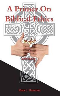 Cover image for A Primer On Biblical Ethics