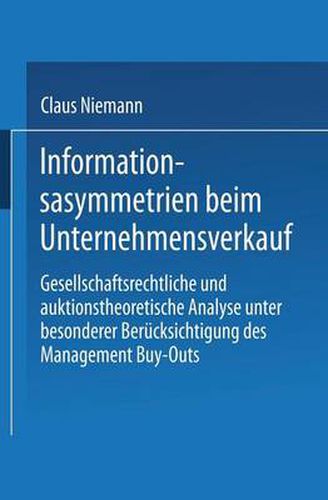 Cover image for Informationsasymmetrien Beim Unternehmensverkauf: Gesellschaftsrechtliche Und Auktionstheoretische Analyse Unter Besonderer Berucksichtigung Des Management Buy-Outs