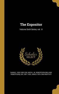 Cover image for The Expositor; Volume Sixth Series; Vol. 8