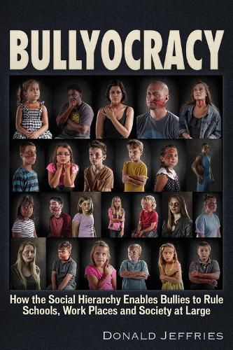 Bullyocracy: How the Social Hierarchy Enables Bullies to Rule Schools, Work Places, and Society at Large