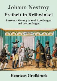 Cover image for Freiheit in Krahwinkel (Grossdruck): Posse mit Gesang in zwei Abteilungen und drei Aufzugen