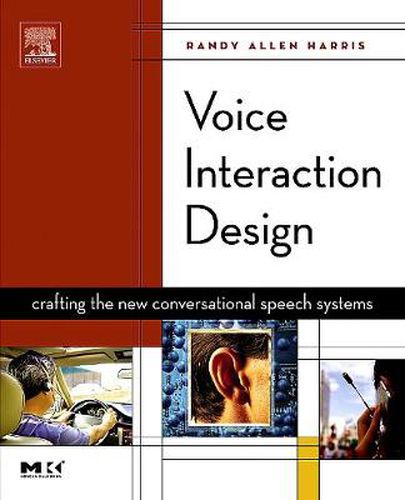 Voice Interaction Design: Crafting the New Conversational Speech Systems