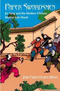 Cover image for Paper Swordsmen: Jin Yong and the Modern Chinese Martial Arts Novel
