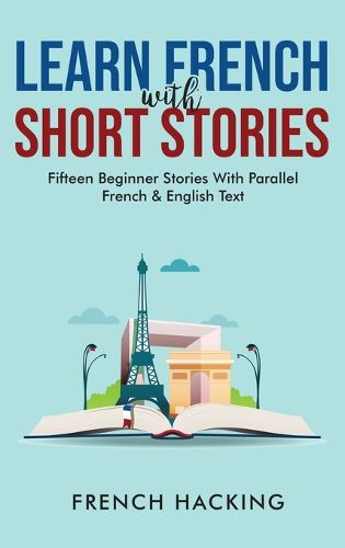 Cover image for Learn French With Short Stories - Fifteen Beginner Stories With Parallel French and English Text