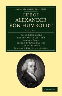 Cover image for Life of Alexander von Humboldt: Compiled in Commemoration of the Centenary of his Birth