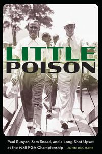 Cover image for Little Poison: Paul Runyan, Sam Snead, and a Long-Shot Upset at the 1938 PGA Championship