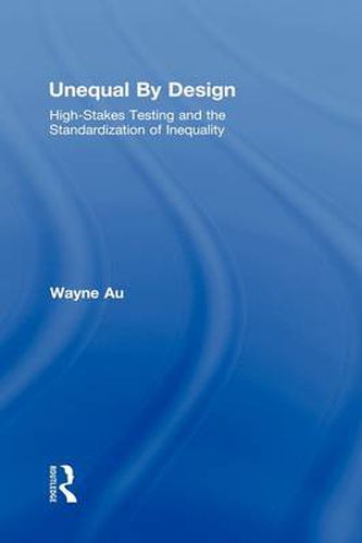 Cover image for Unequal By Design: High-Stakes Testing and the Standardization of Inequality