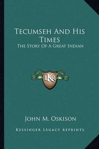 Tecumseh and His Times: The Story of a Great Indian