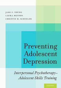 Cover image for Preventing Adolescent Depression: Interpersonal Psychotherapy-Adolescent Skills Training