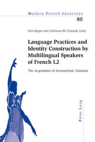 Cover image for Language Practices and Identity Construction by Multilingual Speakers of French L2: The Acquisition of Sociostylistic Variation