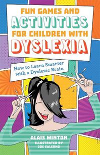 Cover image for Fun Games and Activities for Children with Dyslexia: How to Learn Smarter with a Dyslexic Brain