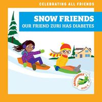 Cover image for Snow Friends: Our Friend Zuri Has Diabetes