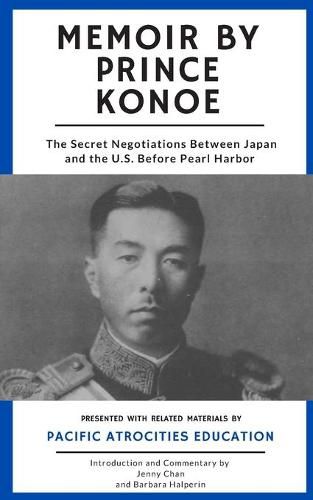 Cover image for Memoir by Prince Konoe: The Secret Negotiations Between Japan and the U.S. Before Pearl Harbor