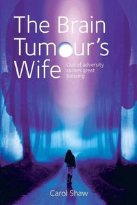 Cover image for The Brain Tumours Wife: A tale of great blessing through adversity