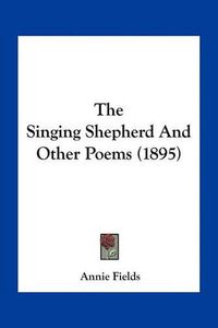 Cover image for The Singing Shepherd and Other Poems (1895)