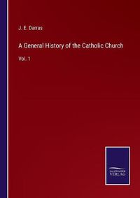 Cover image for A General History of the Catholic Church: Vol. 1