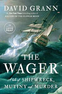 Cover image for The Wager: A Tale of Shipwreck, Mutiny and Murder