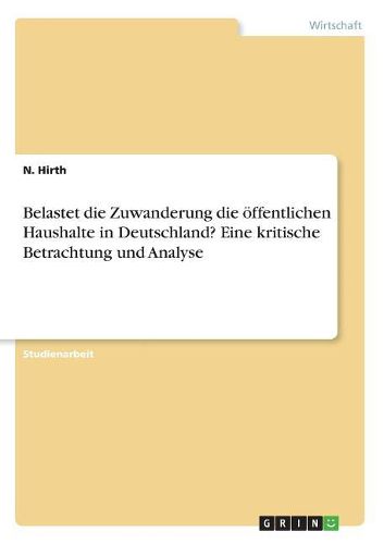 Cover image for Belastet die Zuwanderung die oeffentlichen Haushalte in Deutschland? Eine kritische Betrachtung und Analyse