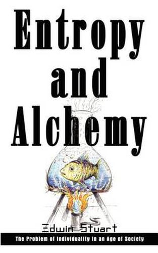 Cover image for Entropy and Alchemy: the Problem of Individuality in an Age of Society