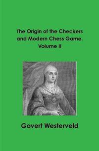 Cover image for The Origin of the Checkers and Modern Chess Game. Volume II