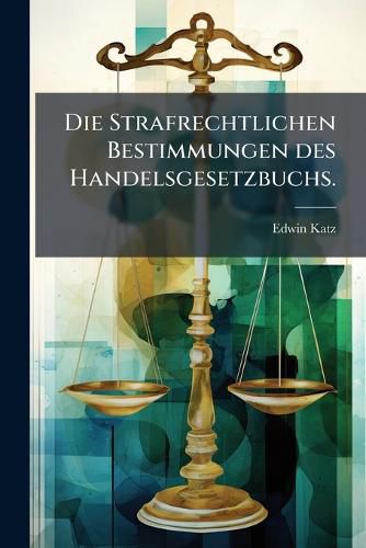 Cover image for Die Strafrechtlichen Bestimmungen des Handelsgesetzbuchs.
