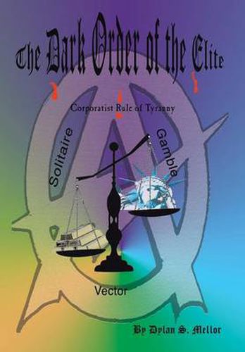 Cover image for The Dark Order of the Elite: Corporatist Rule of Tyranny
