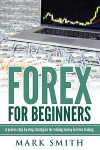 Cover image for Forex for Beginners: Proven Steps and Strategies to Make Money in Forex Trading