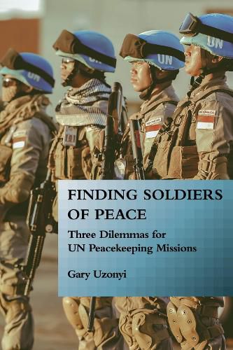 Cover image for Finding Soldiers of Peace: Three Dilemmas for UN Peacekeeping Missions