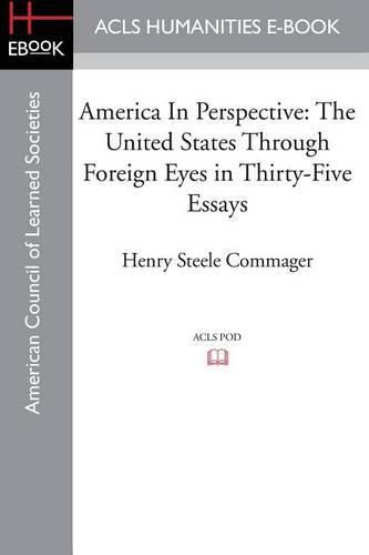 America in Perspective: The United States Through Foreign Eyes in Thirty-Five Essays, Edited with Introduction and Notes