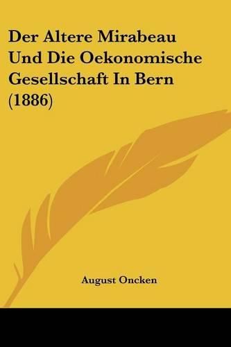 Cover image for Der Altere Mirabeau Und Die Oekonomische Gesellschaft in Bern (1886)