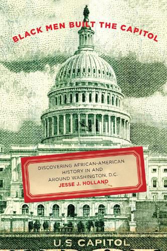 Black Men Built the Capitol: Discovering African-American History In and Around Washington, D.C.