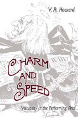 Cover image for Charm and Speed: Virtuosity in the Performing Arts