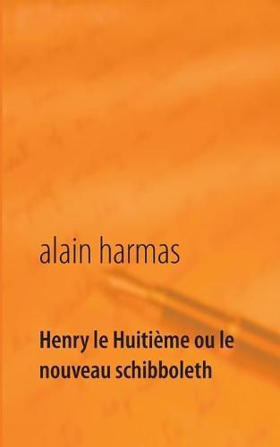 Henry le Huitieme ou le nouveau schibboleth