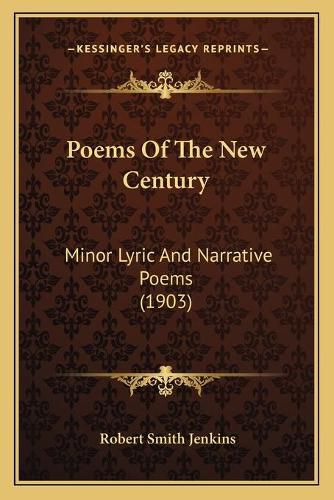 Poems of the New Century: Minor Lyric and Narrative Poems (1903)