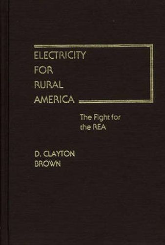 Cover image for Electricity for Rural America: The Fight for the REA