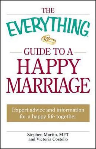 The Everything  Guide to a Happy Marriage: Expert Advice and Information for a Happy Life Together