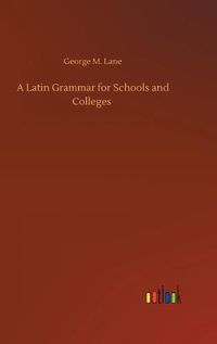 Cover image for A Latin Grammar for Schools and Colleges