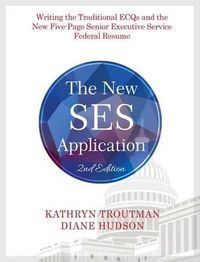 Cover image for The New Ses Application 2nd Ed: Writing the Traditional Ecqs and the New Five-Page Senior Executive Service