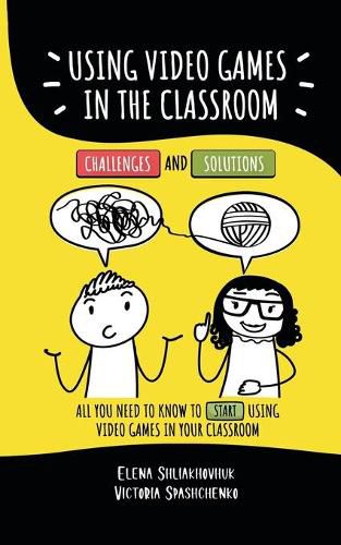 Cover image for Using video games in the classroom. Challenges and Solutions: All you need to know to start using video games in your classroom