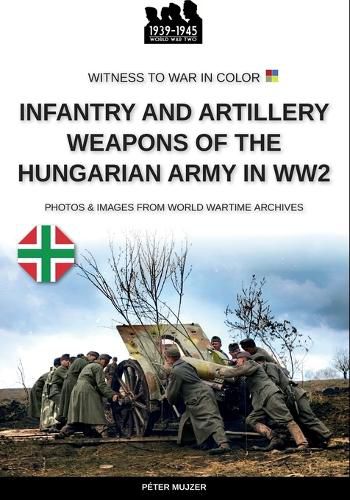 Cover image for Infantry and artillery weapons of the Hungarian army in WW2