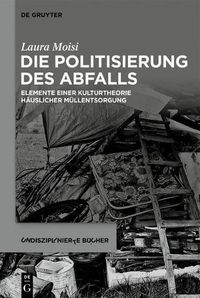 Cover image for Die Politisierung Des Abfalls: Elemente Einer Kulturtheorie Hauslicher Mullentsorgung