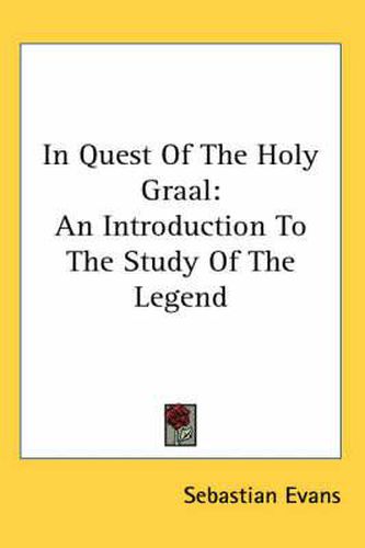 Cover image for In Quest of the Holy Graal: An Introduction to the Study of the Legend