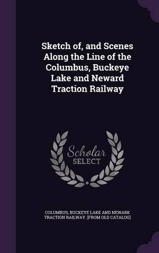 Cover image for Sketch Of, and Scenes Along the Line of the Columbus, Buckeye Lake and Neward Traction Railway